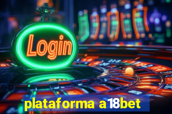 plataforma a18bet